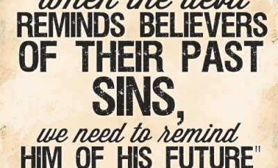 When the devil reminds believers of their past sins, we need to remind him of his future