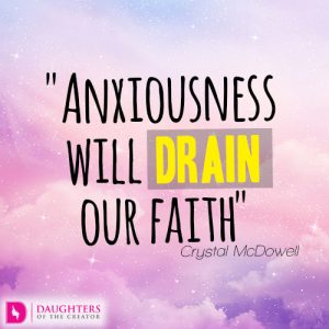 Anxiousness will drain our faith