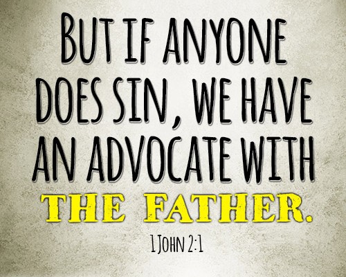 But if anyone does sin, we have an advocate with the Father