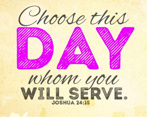 Choose this day whom you will serve
