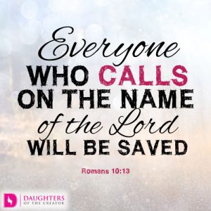 Everyone who calls on the name of the Lord will be saved.