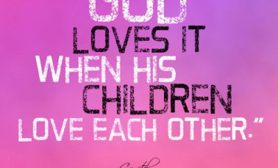 God loves it when His children love each other.