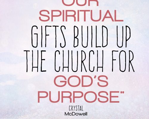 Our spiritual gifts build up the church for God’s purpose