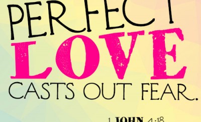 Perfect love casts out fear