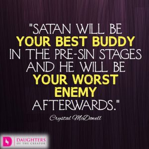 Satan will be your best buddy in the pre-sin stages and he will be your worst enemy afterwards