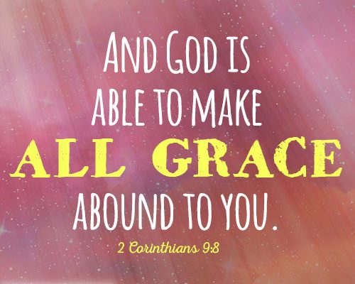 And God is able to make all grace abound to you