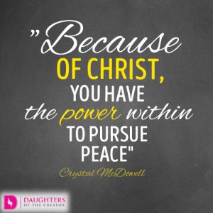 Because of Christ, you have the power within to pursue peace