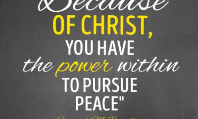 Because of Christ, you have the power within to pursue peace