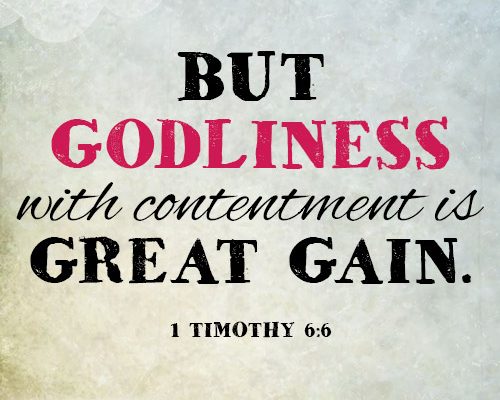 But godliness with contentment is great gain