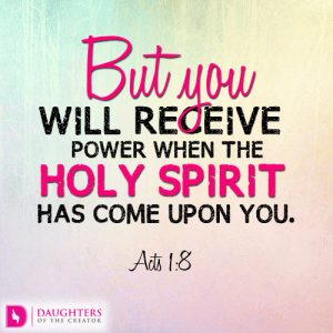 But you will receive power when the Holy Spirit has come upon you