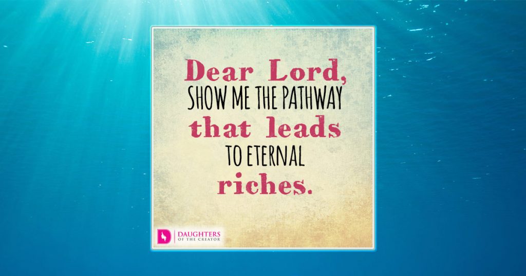 FB_Dear Lord, Show me the pathway that leads to eternal riches.
