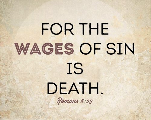 For the wages of sin is death.