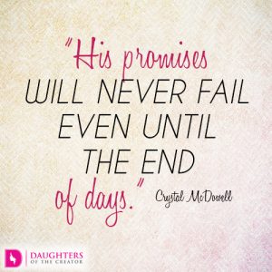 His promises will never fail even until the end of days