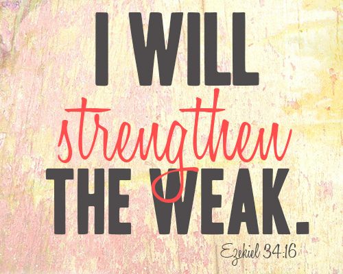 I will strengthen the weak