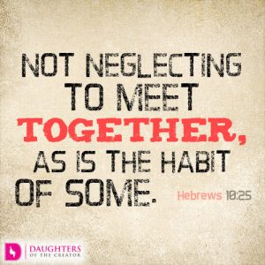 Not neglecting to meet together, as is the habit of some