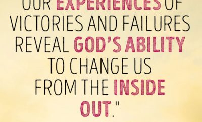 Our experiences of victories and failures reveal God’s ability to change us from the inside out