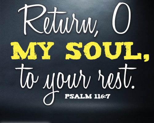 Return, O my soul, to your rest