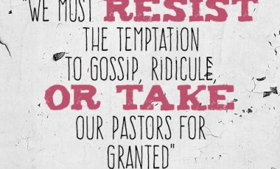 we must resist the temptation to gossip, ridicule, or take our pastors for granted
