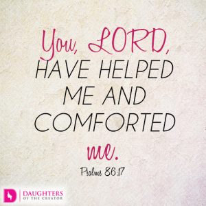 you, LORD, have helped me and comforted me