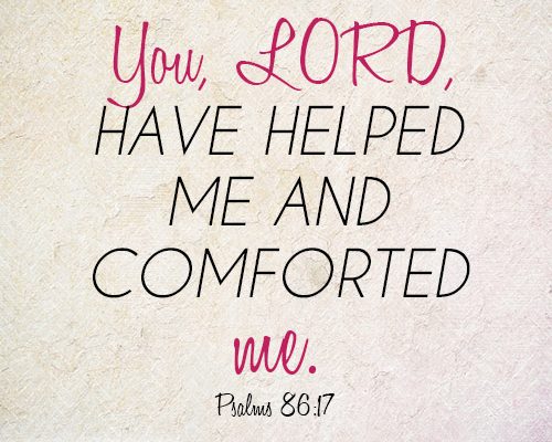 you, LORD, have helped me and comforted me