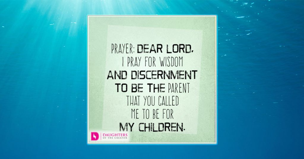 FB_Dear Lord, I pray for wisdom and discernment to be the parent that You called me to be for my children