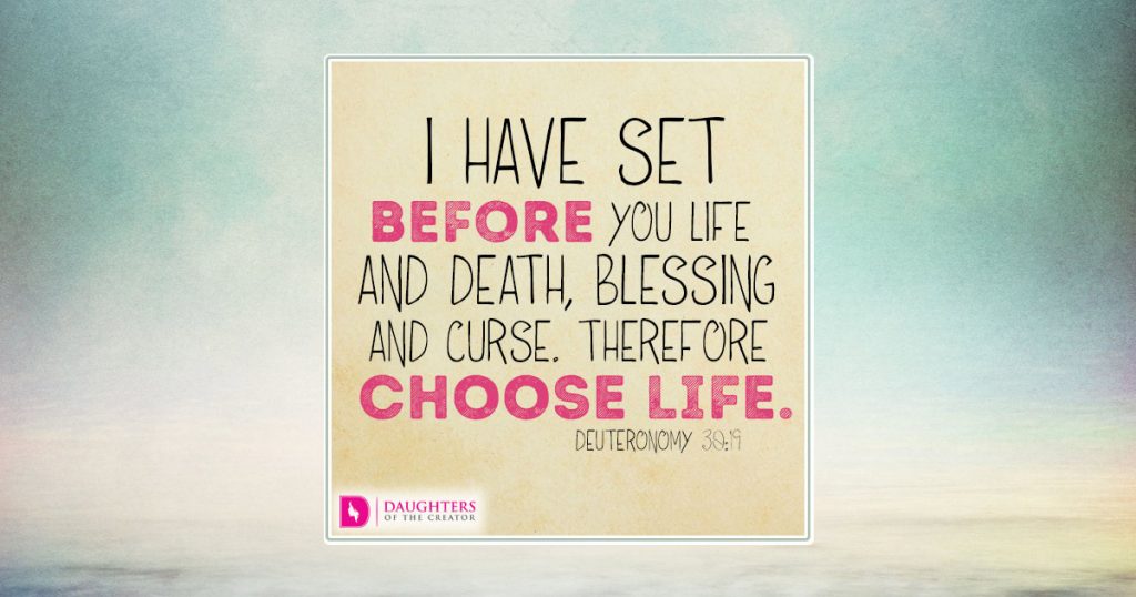 FB_I have set before you life and death, blessing and curse. Therefore choose life.