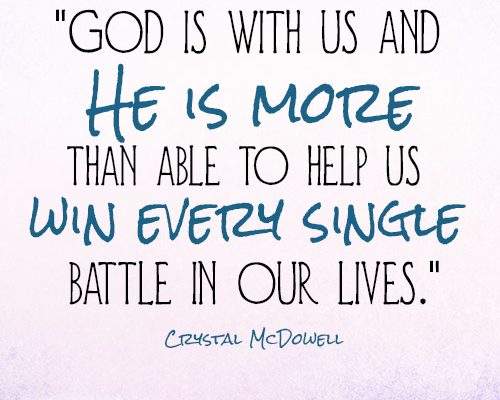 God is with us and He is more than able to help us win every single battle in our lives