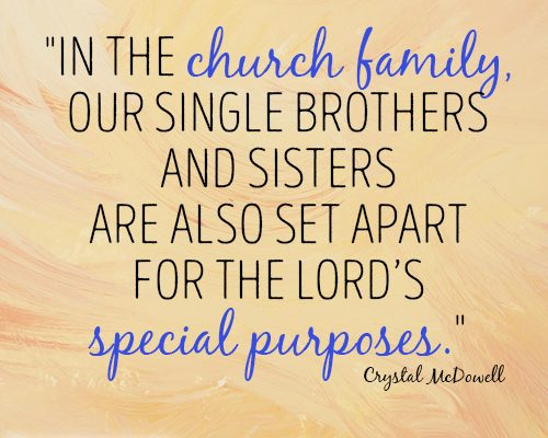 In the church family, our single brothers and sisters are also set apart for the Lord’s special purposes