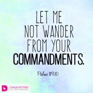 Let me not wander from your commandments