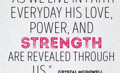 As we live in faith everyday His love, power, and strength are revealed through us