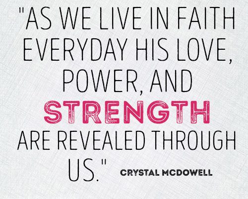 As we live in faith everyday His love, power, and strength are revealed through us