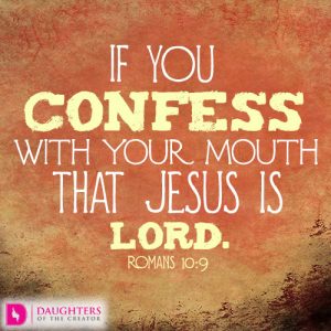 If you confess with your mouth that Jesus is Lord
