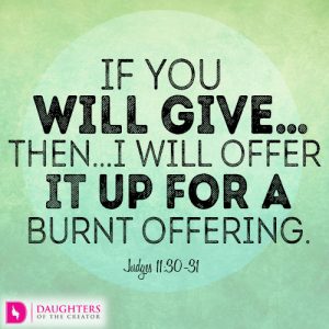 If you will give…then…I will offer it up for a burnt offering