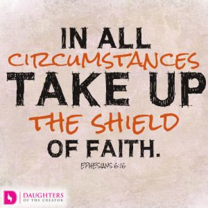 In all circumstances take up the shield of faith