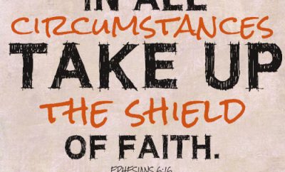 In all circumstances take up the shield of faith