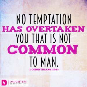 No temptation has overtaken you that is not common to man