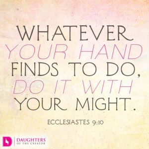 Whatever your hand finds to do, do it with your might