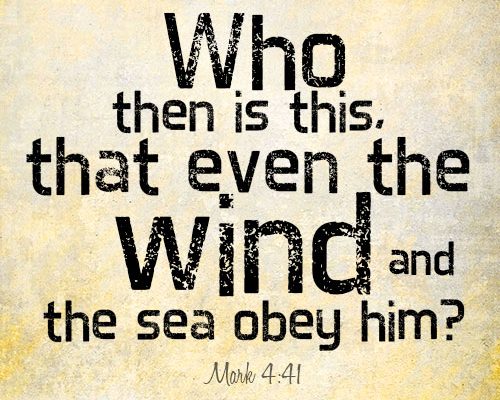 Who then is this, that even the wind and the sea obey him