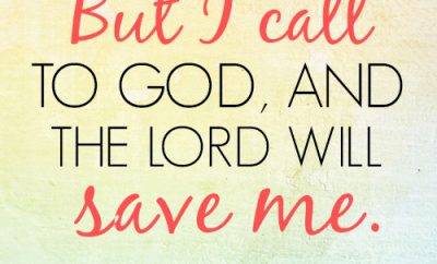 But I call to God, and the LORD will save me.