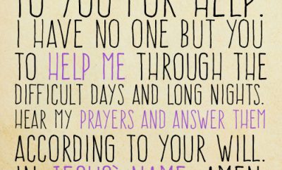 Prayer: Dear Lord, I cry out to You for help. I have no one but You to help me through the difficult days and long nights. Hear my prayers and answer them according to Your will. In Jesus’ name, amen.