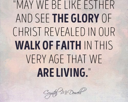 May we be like Esther and see the glory of Christ revealed in our walk of faith in this very age that we are living