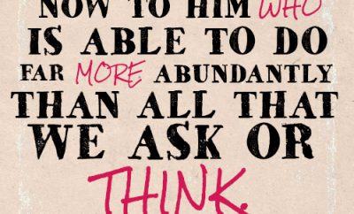 Now to him who is able to do far more abundantly than all that we ask or think