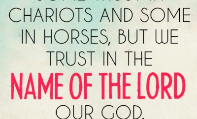 Some trust in chariots and some in horses, but we trust in the name of the LORD our God