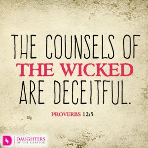 The counsels of the wicked are deceitful