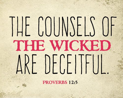 The counsels of the wicked are deceitful