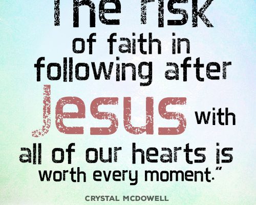 The risk of faith in following after Jesus with all of our hearts is worth every moment