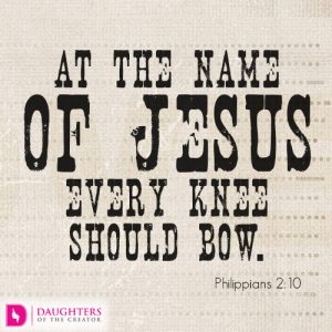 at the name of Jesus every knee should bow