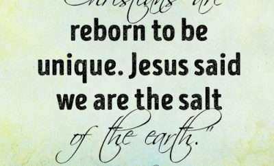 Christians are reborn to be unique. Jesus said we are the salt of the earth.