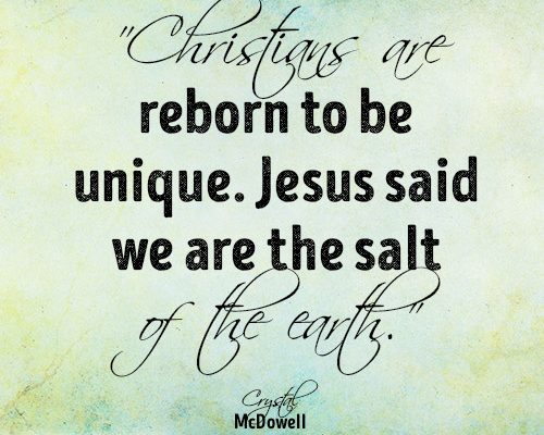 Christians are reborn to be unique. Jesus said we are the salt of the earth.