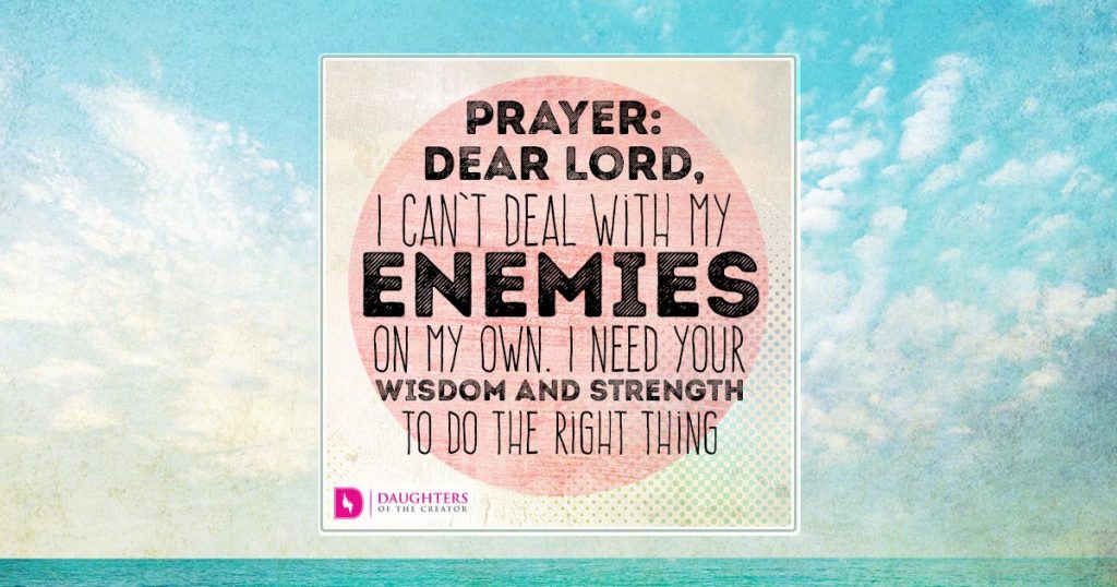 fb_Dear Lord, I can’t deal with my enemies on my own. I need Your wisdom and strength to do the right thing